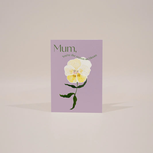 Mum, you're the reason we bloom card
